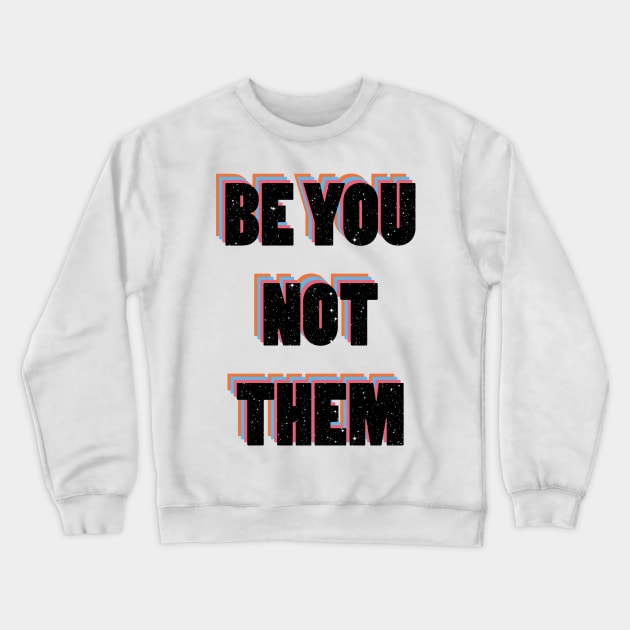 Be you not them Crewneck Sweatshirt by Vintage Dream